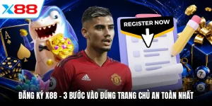 Đăng Ký X88 - 3 Bước Vào Đúng Trang Chủ An Toàn Nhất