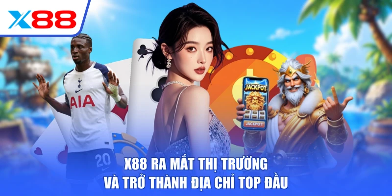 X88 ra mắt thị trường và trở thành địa chỉ top đầu